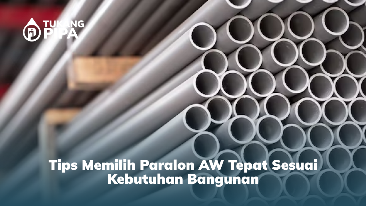 tips_memilih_paralon_aw_tepat_sesuai_kebutuhan_bangunan