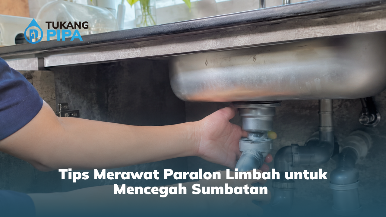 Tips Merawat Paralon Limbah untuk Mencegah Sumbatan