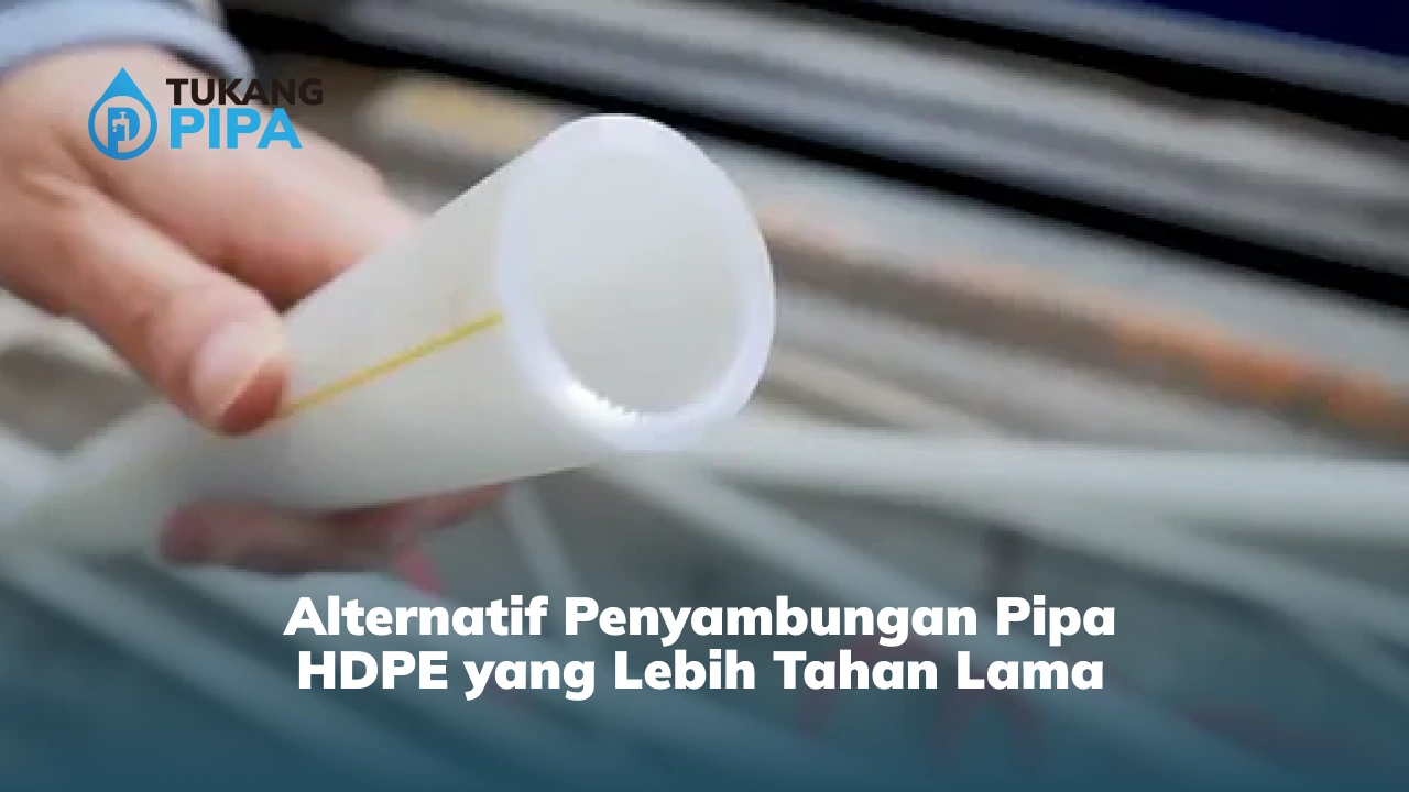 Alternatif Penyambungan Pipa HDPE yang Lebih Tahan Lama