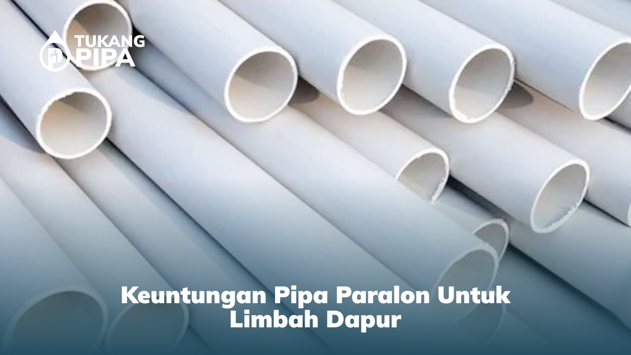 Keuntungan Pipa Paralon untuk Limbah Dapur