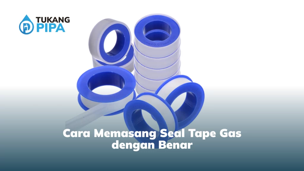 Cara Memasang Seal Tape Gas dengan Benar