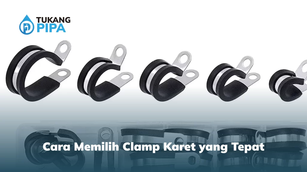 Cara Memilih Clamp Karet yang Tepat