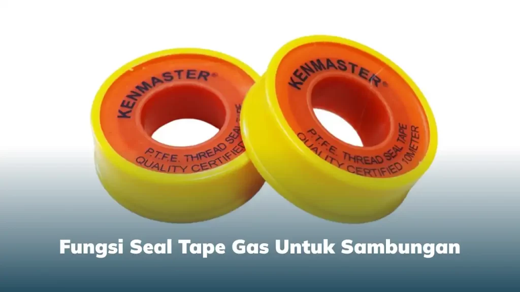 Fungsi Seal Tape Gas untuk Sambungan