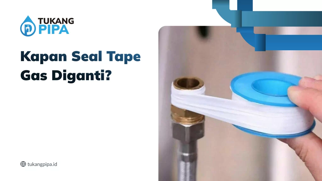 kapan_seal_tape_gas_diganti_