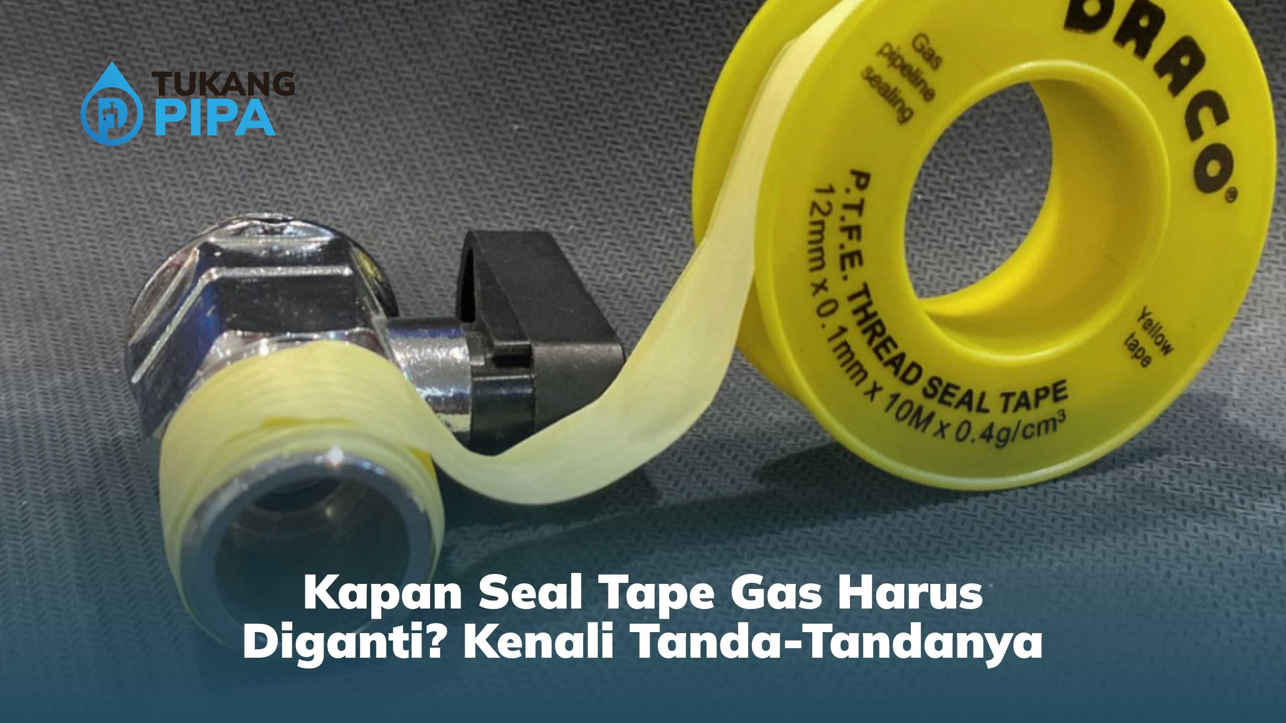 kapan_seal_tape_gas_harus_diganti_kenali_tanda_tandanya
