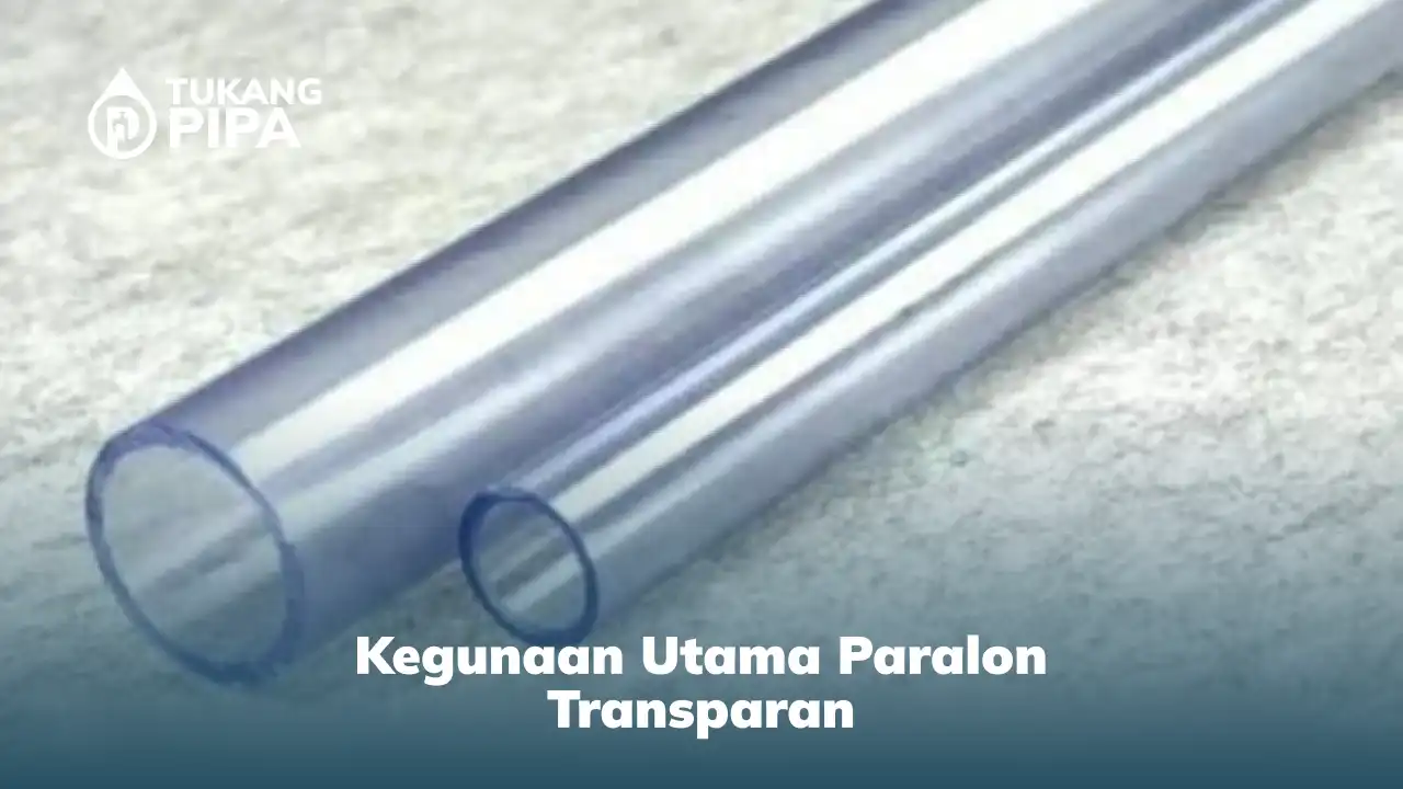 Kegunaan Utama Paralon Transparan