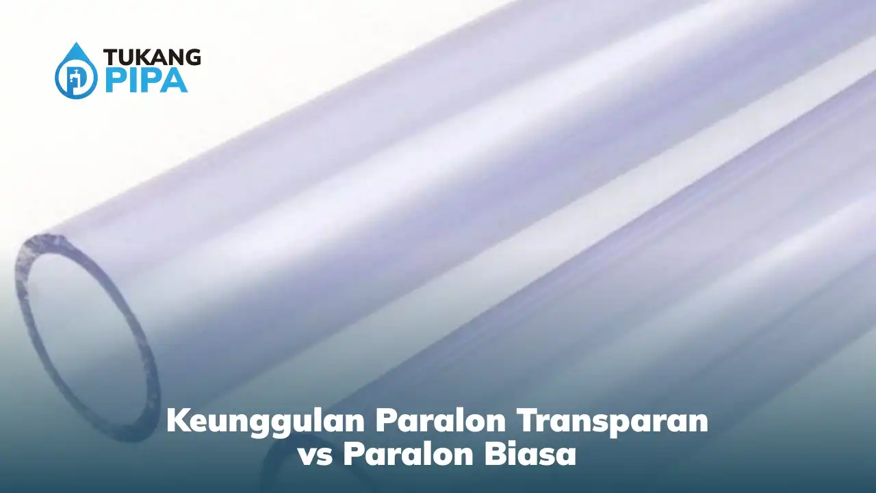 Keunggulan Paralon Transparan vs Paralon Biasa