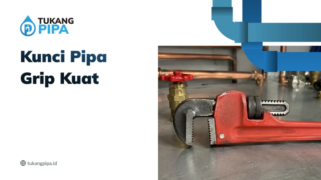 Kunci Pipa Grip Kuat