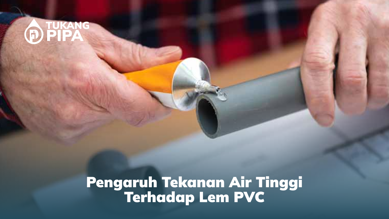 Pengaruh Tekanan Air Tinggi Terhadap Lem PVC
