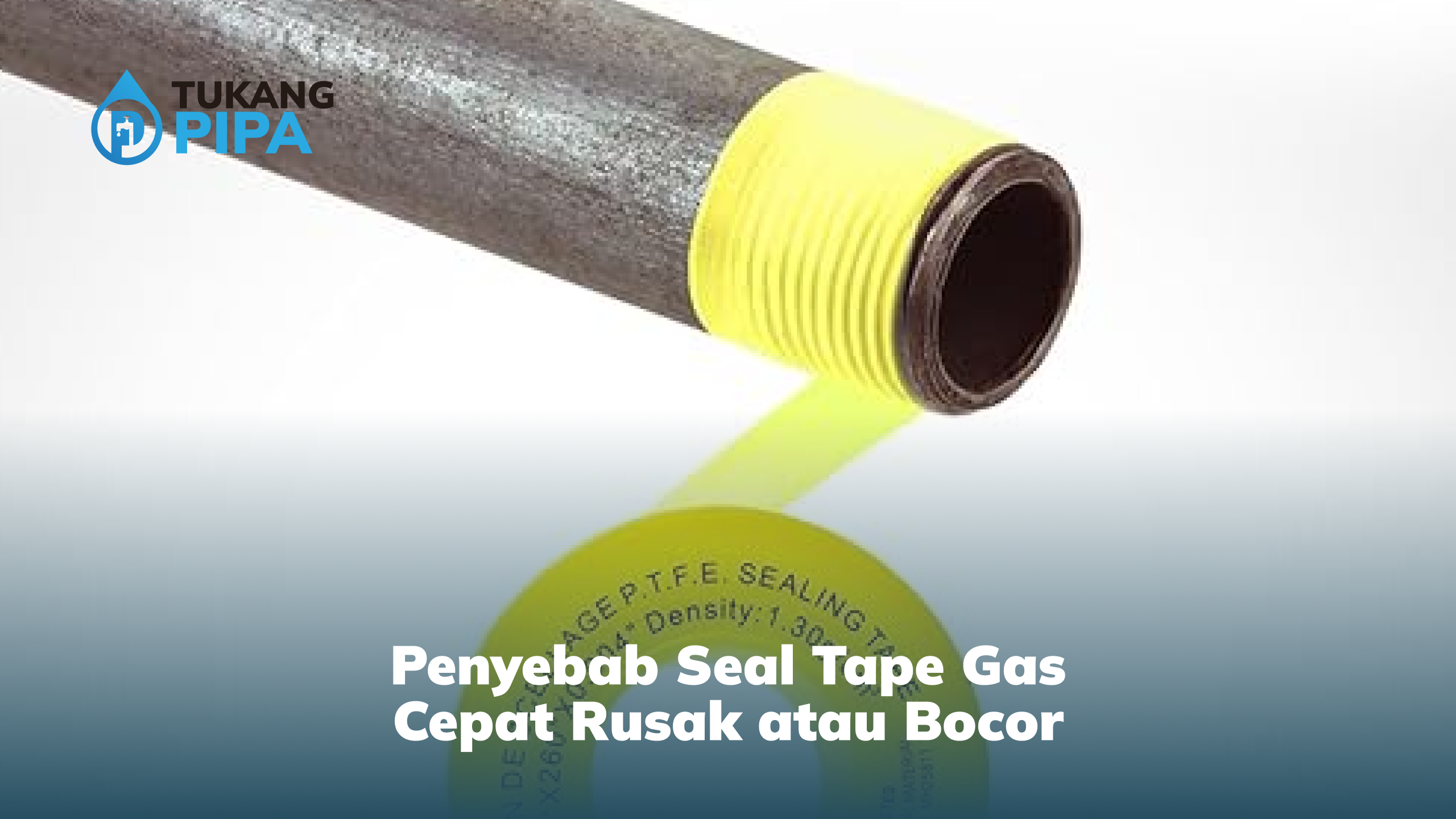 penyebab_seal_tape_gas_cepat_rusak_atau_bocor