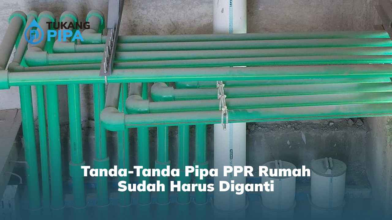 02 Tanda-Tanda Pipa PPR Rumah Sudah Harus Diganti