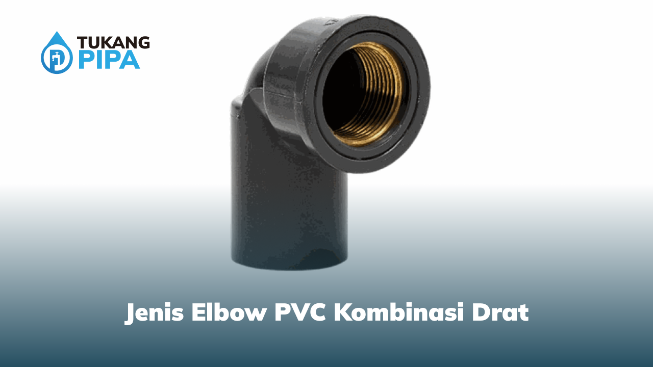 Jenis Elbow PVC Kombinasi Drat