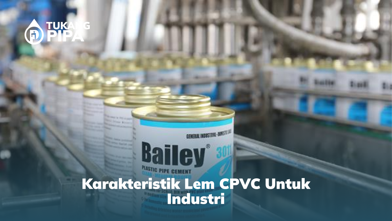 Karakteristik Lem CPVC untuk Industri