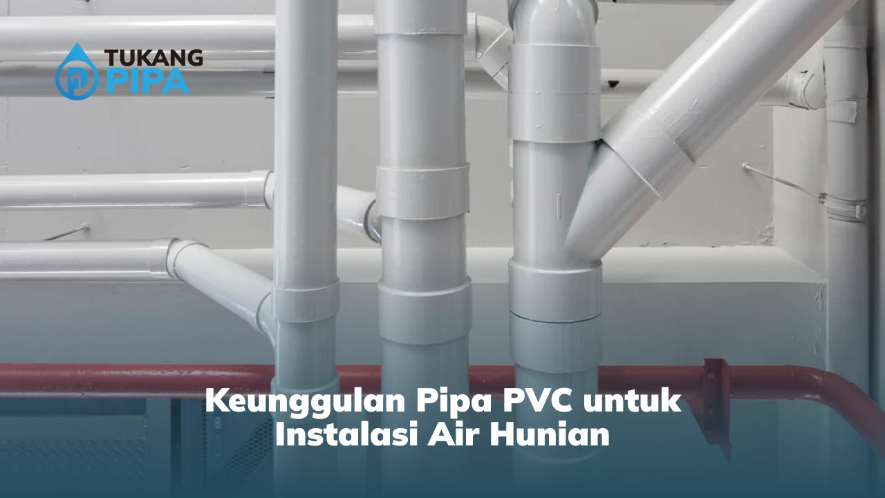 Keunggulan Pipa PVC untuk Instalasi Air Hunian