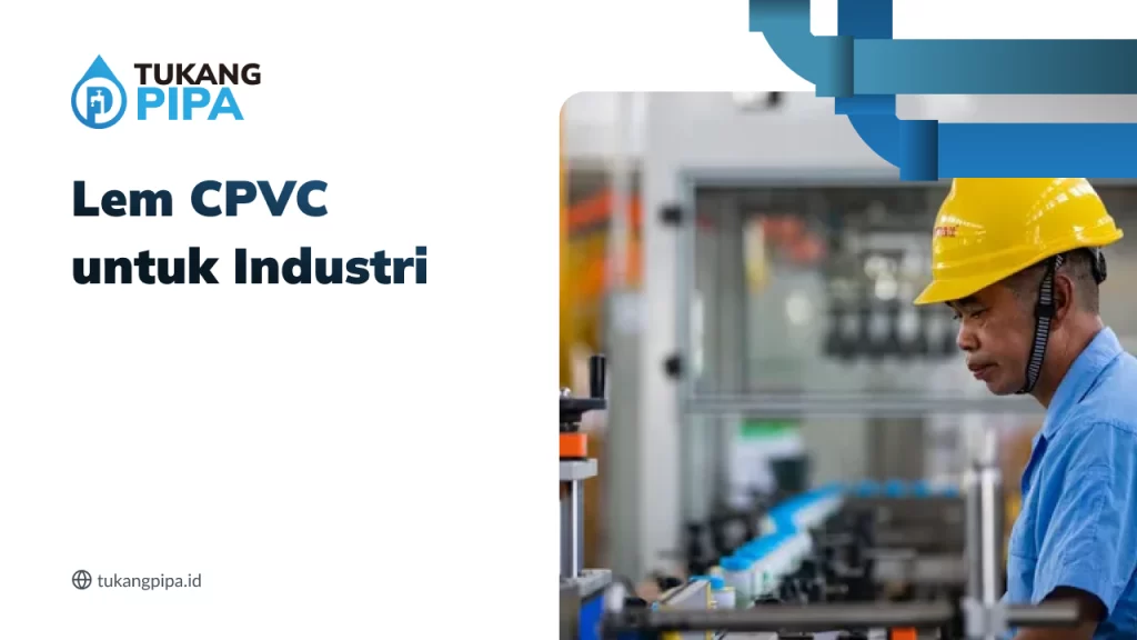 Lem CPVC untuk Industri