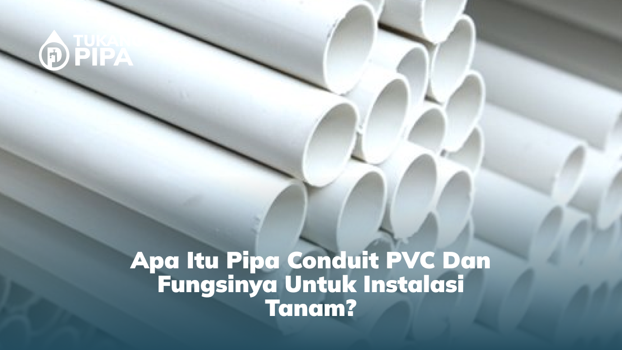 Apa Itu Pipa Conduit PVC dan Fungsinya untuk Instalasi Tanam?