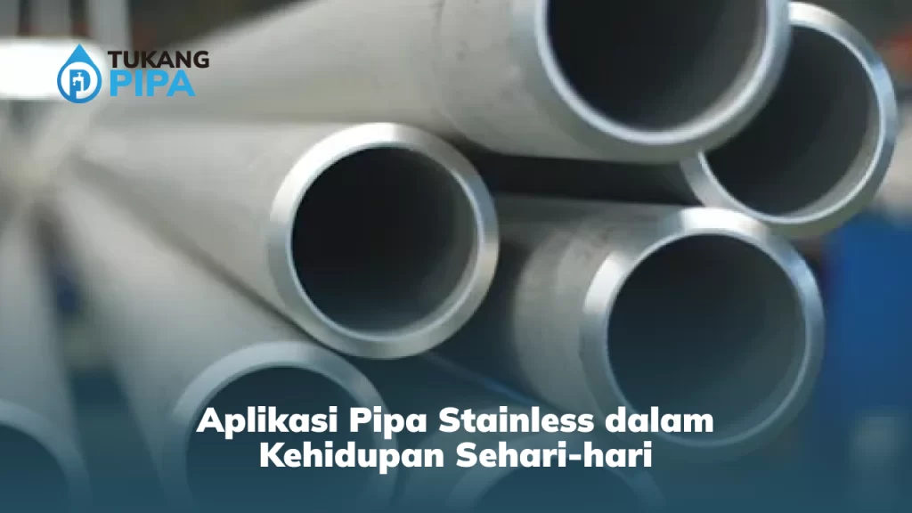 Aplikasi Pipa Stainless dalam Kehidupan Sehari-hari