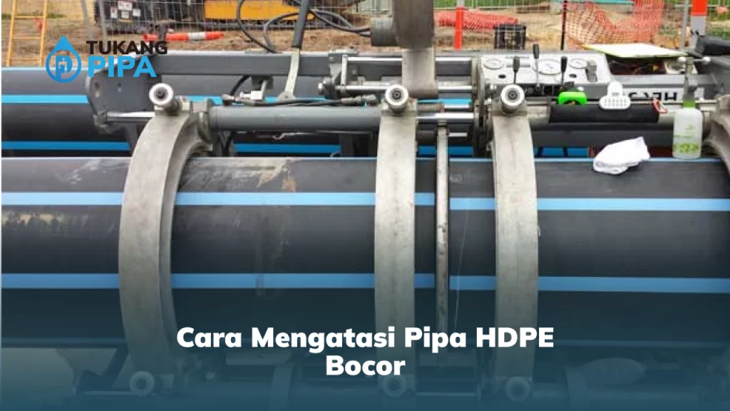 Cara Mengatasi Pipa HDPE Bocor