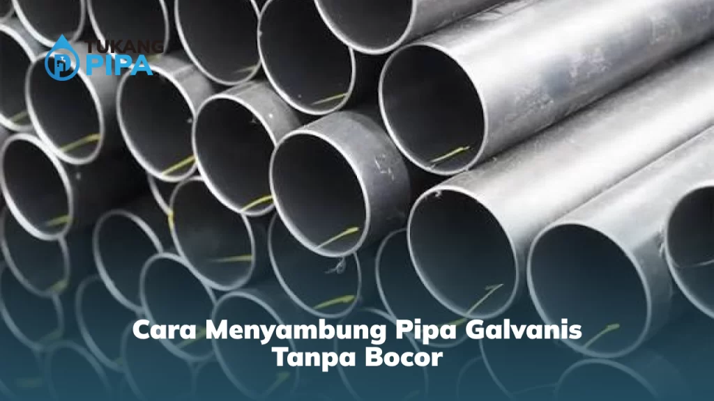 Cara Menyambung Pipa Galvanis Tanpa Bocor