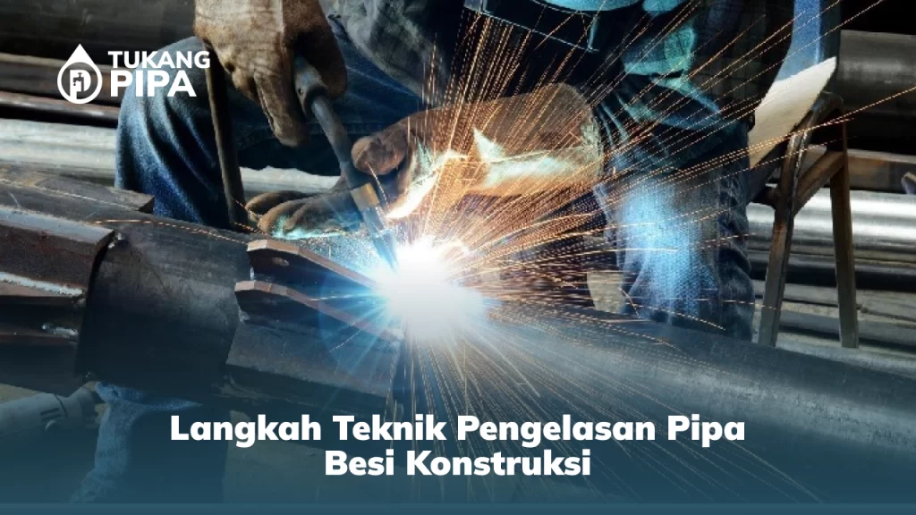 Langkah Teknik Pengelasan Pipa Besi Konstruksi