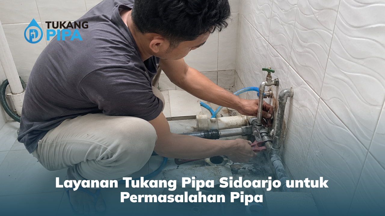 layanan_tukang_pipa_sidoarjo_untuk_permasalahan_pipa_1x