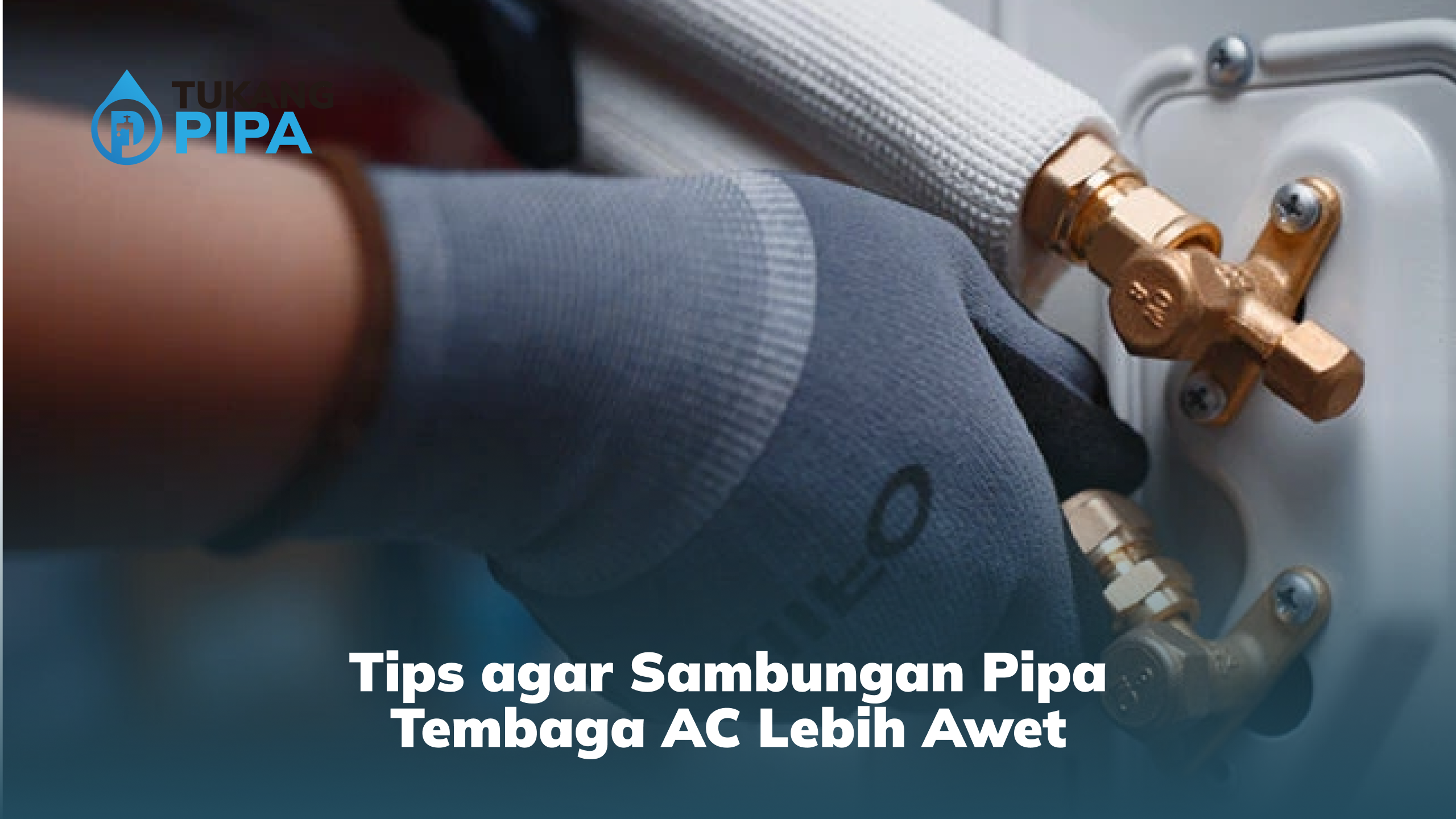 tips_agar_sambungan_pipa_tembaga_ac_lebih_awet
