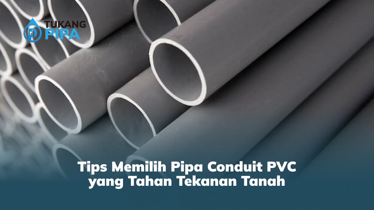 Tips Memilih Pipa Conduit PVC yang Tahan Tekanan Tanah