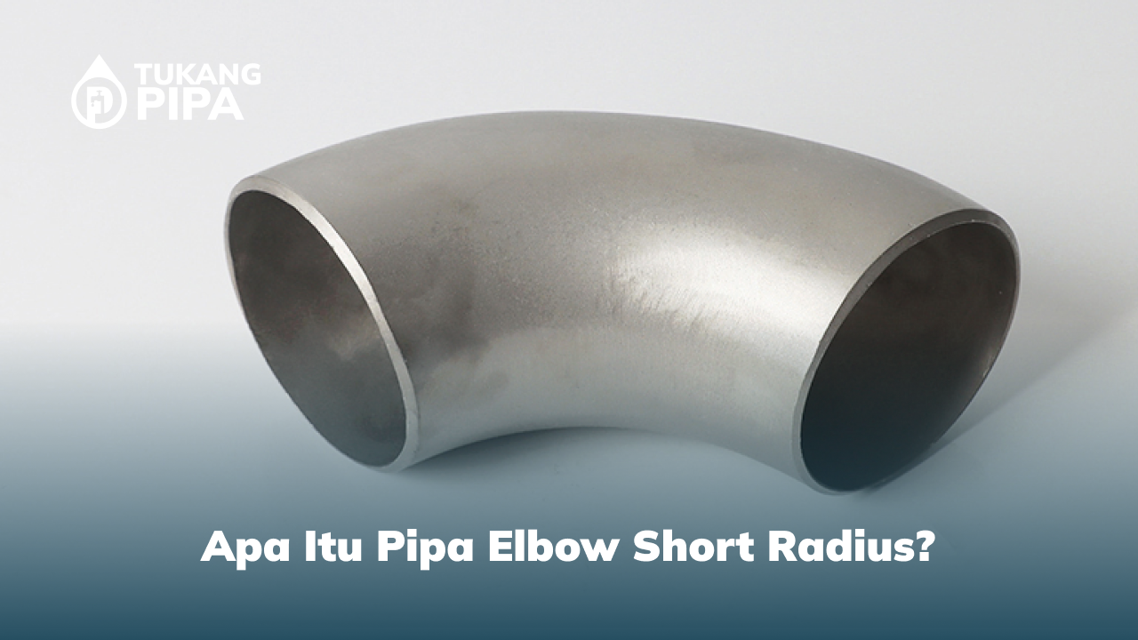 Apa Itu Pipa Elbow Short Radius?