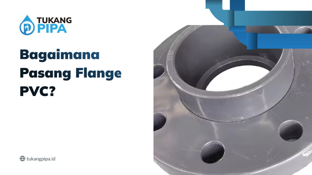 Bagaimana Pasang Flange PVC?
