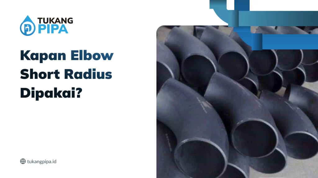 Kapan Elbow Short Radius Dipakai?