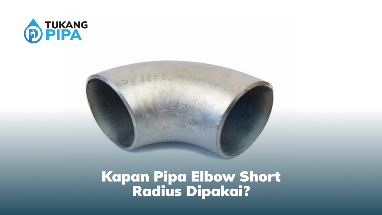 Kapan Pipa Elbow Short Radius Dipakai?