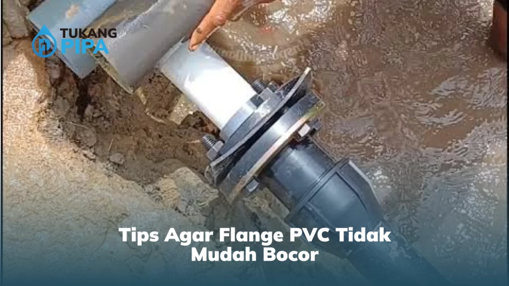 Tips Agar Flange PVC Tidak Mudah Bocor