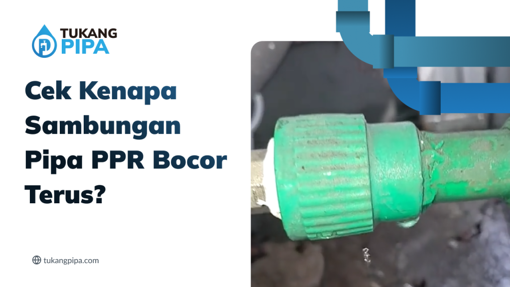Cek Kenapa Sambungan Pipa PPR Bocor Terus?