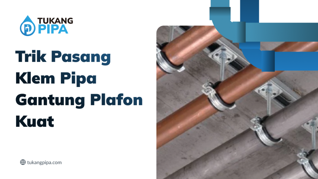 Trik Pasang Klem Pipa Gantung Plafon Kuat
