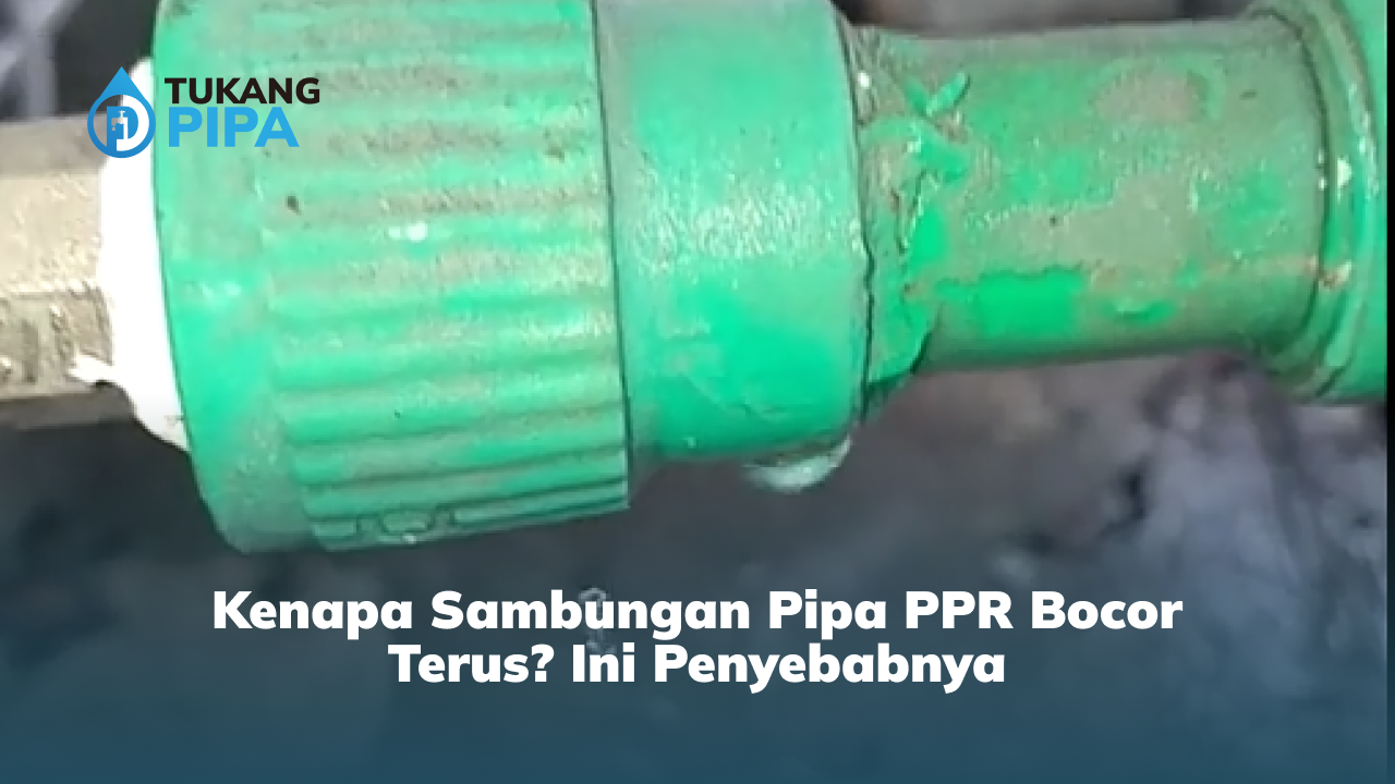 02 Kenapa Sambungan Pipa PPR Bocor Terus_ Ini Penyebabnya