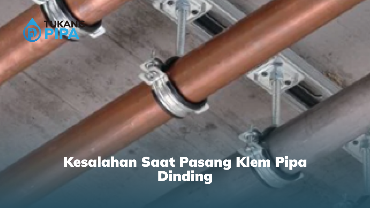 Kesalahan Saat Pasang Klem Pipa Dinding