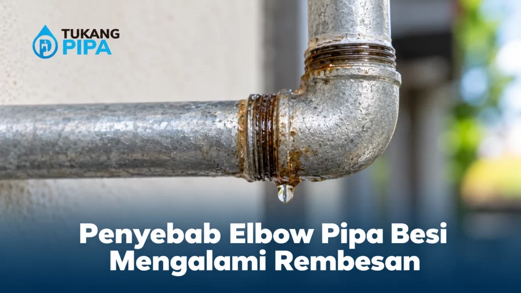 Penyebab Elbow Pipa Besi Mengalami Rembesan