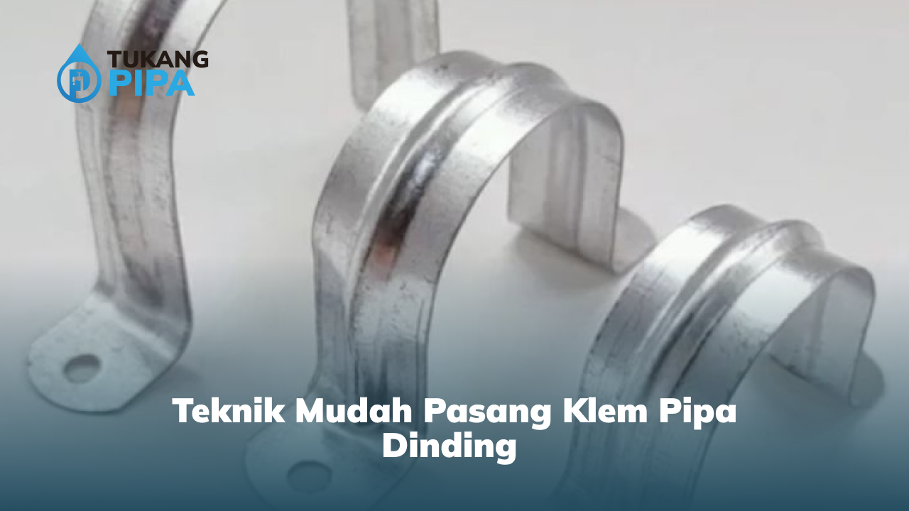 Teknik Mudah Pasang Klem Pipa Dinding