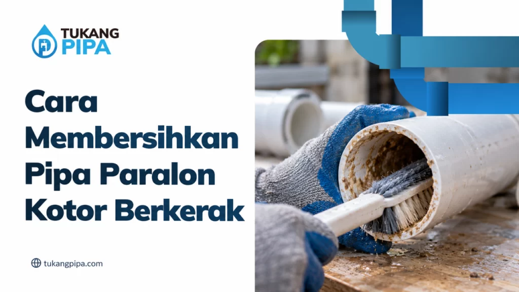 Cara Membersihkan Pipa Paralon Kotor Berkerak