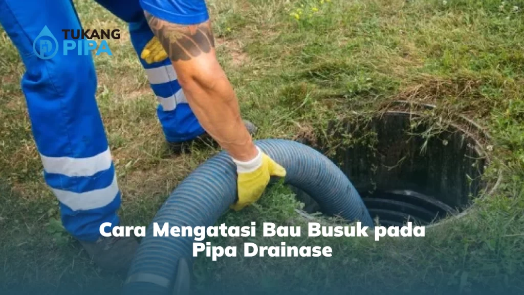 Cara Mengatasi Bau Busuk pada Pipa Drainase