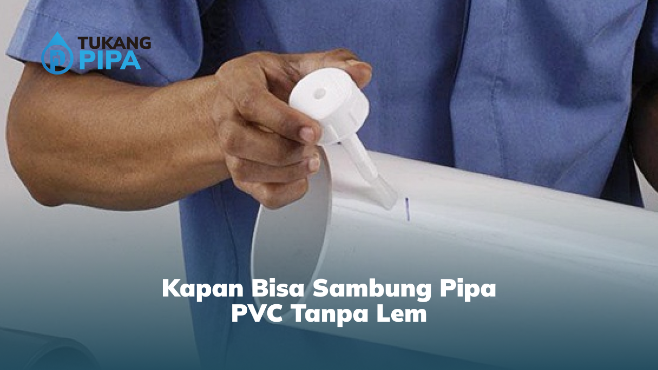 kapan_bisa_sambung_pipa_pvc_tanpa_lem_1x