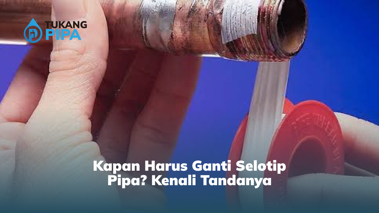 kapan_harus_ganti_selotip_pipa_kenali_tandanya_1x